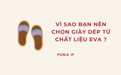 VÌ SAO BẠN NÊN CHỌN GIÀY DÉP TỪ CHẤT LIỆU EVA ?